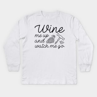 Wine Me Up And Watch Me Go Kids Long Sleeve T-Shirt